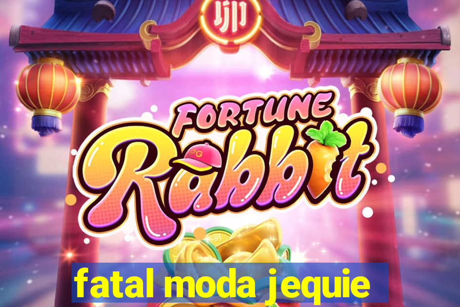 fatal moda jequie